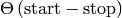 \Theta\left(\textrm{start}-\textrm{stop}\right)